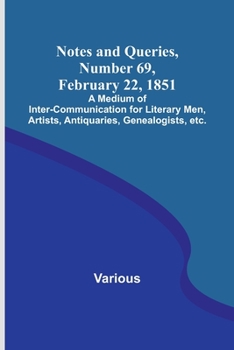 Paperback Notes and Queries, Number 69, February 22, 1851; A Medium of Inter-communication for Literary Men, Artists, Antiquaries, Genealogists, etc. Book