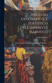 Hardcover Specchio Geografico, E Statistico Dell'impero Di Marocco: Del Cavaliere Conte Jacopo Gråberg Di Hemsö... [Italian] Book