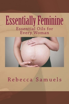 Paperback Essentially Feminine: Essential Oils for Every Woman Book
