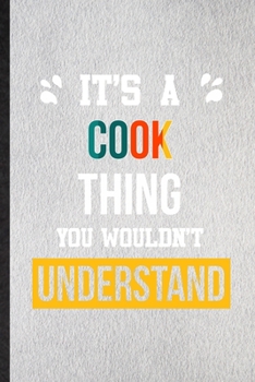 It's a Cook Thing You Wouldn't Understand: Lined Notebook For Cook Job Title. Ruled Journal For Favorite Career Future Graduate. Unique Student Teacher Blank Composition Great For School Writing