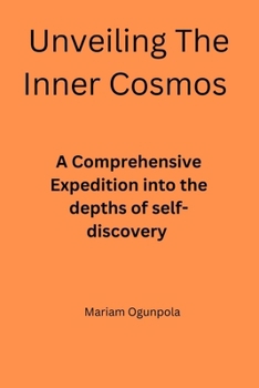 Paperback Unveiling The Inner Cosmos: A Comprehensive Expedition into the Depths of Self-Discovery Book