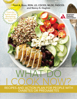 Paperback The What Do I Cook Now? Cookbook: Recipes and Action Plan for People with Diabetes or Prediabetes Book
