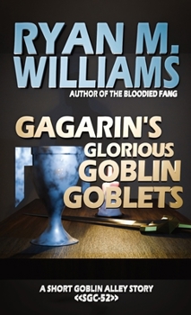 Gagarin's Glorious Goblin Goblets