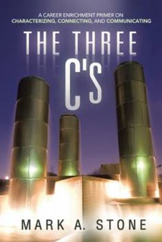 Paperback The Three C's: A Career Enrichment Primer on Characterizing, Connecting, and Communicating Book