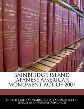 Paperback Bainbridge Island Japanese American Monument Act of 2007 Book