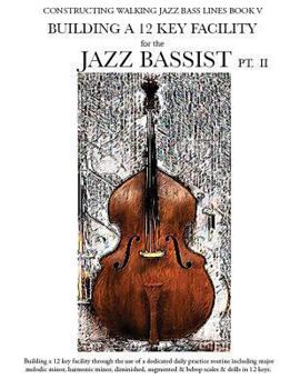 Paperback Constructing Walking Jazz Bass Lines Book V - Building a 12 Key Facility for the Jazz Bassist PT II Book
