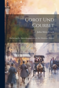 Paperback Corot Und Courbet: Ein Beitrag Zur Entwicklungsgeschichte Der Modernen Malerei [German] Book