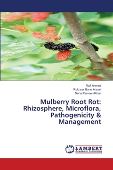 Mulberry Root Rot: Rhizosphere, Microflora, Pathogenicity & Management