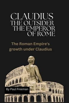 Paperback CLAUDIUS THE OUTSIDER The Emperor of Rome: The Roman Empire's growth under Claudius [Large Print] Book