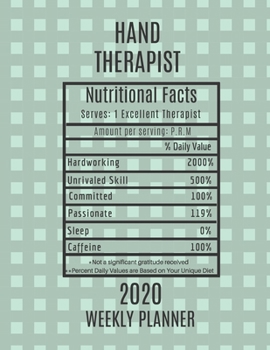 Hand Therapist Nutritional Facts Weekly Planner 2020: Hand Therapist Appreciation Gift Idea For Men & Women | Weekly Planner Appointment Book Agenda | To Do List & Notes Sections | Calendar Views