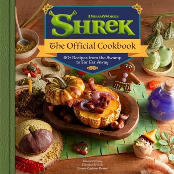 Shrek: The Official Cookbook: 60+ Recipes from Far Far Away and Beyond