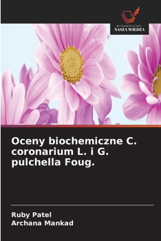 Oceny biochemiczne C. coronarium L. i G. pulchella Foug. (Polish Edition)