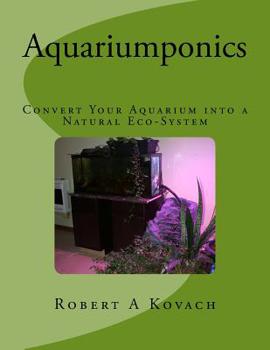 Paperback Aquariumponics: Convert Your Aquarium into a Natural Eco-System: Includes; The IBC's of Aquaponics Workshop Manual Book
