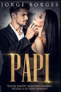 Paperback Papi: Sugar Daddy Multimillonario Escoge a Su Niña Mimada [Spanish] Book