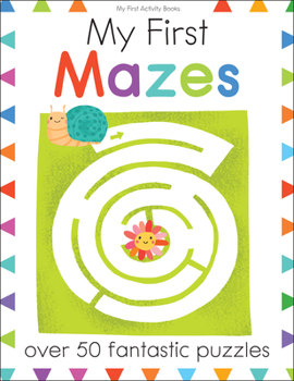Paperback My First Mazes: Over 50 Fantastic Puzzles Book