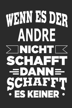Wenn es der Andre nicht schafft, dann schafft es keiner: Notizbuch mit 110 linierten Seiten, ideal als Geschenk, Nutzung auch als Dekoration möglich (German Edition)