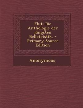 Paperback Flut: Die Anthologie Der Jungsten Belletristik. - Primary Source Edition [German] Book