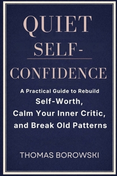 Paperback Quiet Confidence: A Practical Guide to Rebuild Self-Worth, Calm Your Inner Critic, and Break Old Patterns Book