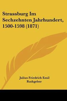 Paperback Strassburg Im Sechzehnten Jahrhundert, 1500-1598 (1871) Book