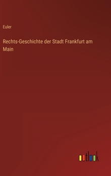 Hardcover Rechts-Geschichte der Stadt Frankfurt am Main [German] Book