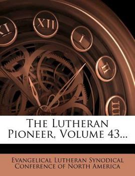 Paperback The Lutheran Pioneer, Volume 43... Book