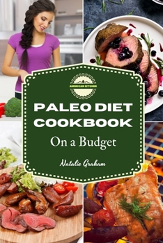 Paleo Diet Cookbook for Families: 52 Healthy and Tasty Recipes to Weight Loss Without Spending a Fortune