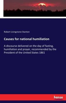 Paperback Causes for national humiliation: A discourse delivered on the day of fasting, humiliation and prayer, recommended by the President of the United State Book