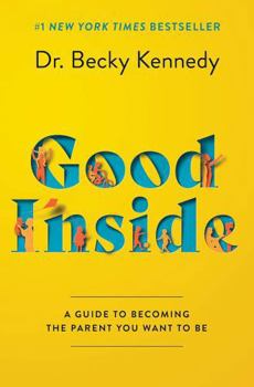 Paperback Good Inside by Dr. Becky Kennedy – A Practical Guide to Resilient Parenting, Prioritizing Connection Over Correction Book