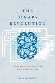 Hardcover The Binary Revolution: The History and Development of the Computer Book