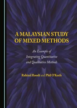 Hardcover A Malaysian Study of Mixed Methods: An Example of Integrating Quantitative and Qualitative Methods Book