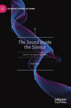 Hardcover The Sound Inside the Silence: Travels in the Sonic Imagination Book