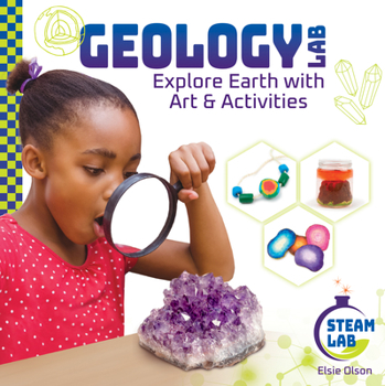 Library Binding Geology Lab: Explore Earth with Art & Activities: Explore Earth with Art & Activities Book