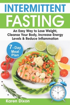 Paperback Intermittent Fasting: An Easy Way to Lose Weight, Cleanse Your Body, Increase Energy Levels & Reduce Inflammation (with 7-Day Meal Plan) Book