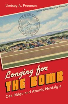 Paperback Longing for the Bomb: Oak Ridge and Atomic Nostalgia Book