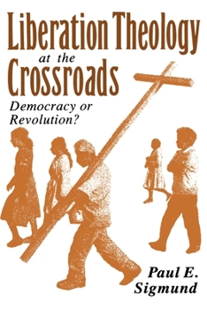 Paperback Liberation Theology at the Crossroads: Democracy or Revolution? Book