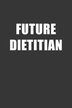 Paperback Future Dietitian Notebook: Lined Journal, 120 Pages, 6 x 9, Affordable Gift For Student, Future Dream Job Journal Matte Finish Book