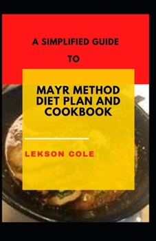 Paperback A Simplified Guide To Mayr Method Diet Plan And Cookbook: Natural Way Of Improving Digestion Through Gut Health Book