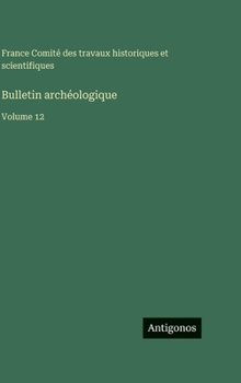 Bulletin archéologique: Volume 12 (French Edition)