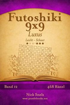 Paperback Futoshiki 9x9 Luxus - Leicht bis Schwer - Band 12 - 468 Rätsel [German] Book