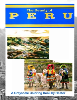 The Beauty of Peru: A Greyscale Coloring Book