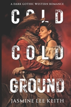 The Cold, Cold Ground: A Dark Gothic Western Romance (Western Gothic)