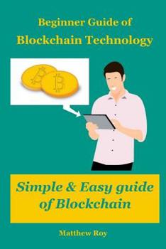 Paperback Beginner Guide of Blockchain Technology: Simple & Easy Guide of Block Chain Book