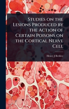 Hardcover Studies on the Lesions Produced by the Action of Certain Poisons on the Cortical Nerve Cell Book