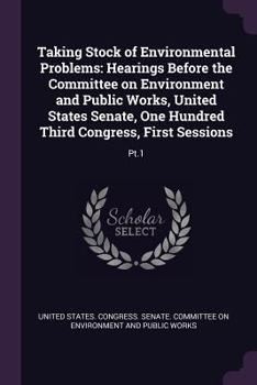 Taking Stock of Environmental Problems: Hearings Before the Committee on Environment and Public Works, United States Senate, One Hundred Third Congres