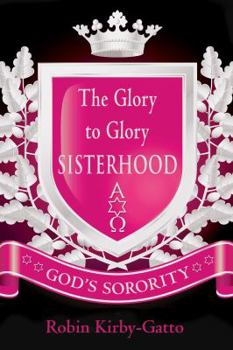 Paperback The Glory to Glory Sisterhood: God's Sorority Book