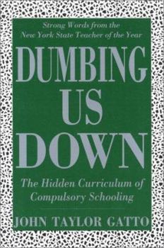 Paperback Dumbing Us Down: The Hidden Curriculum of Compulsory Schooling Book