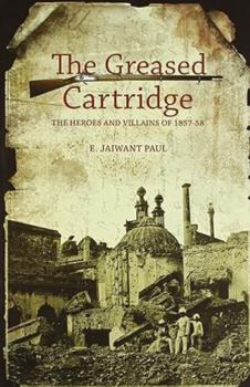Paperback The Greased Cartridge: The Heroes and Villains of 1857-58 Book