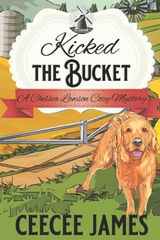 Kicked the Bucket: A Crying Over Spilled Milk Mystery (A Chelsea Lawson Cozy Mystery) - Book #3 of the Chelsea Lawson