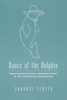 Paperback Dance of the Dolphin: Transformation and Disenchantment in the Amazonian Imagination Book