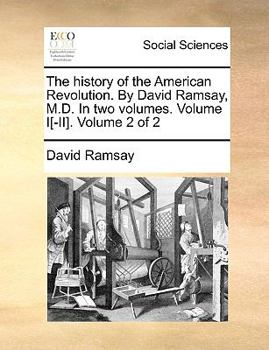 Paperback The History of the American Revolution. by David Ramsay, M.D. in Two Volumes. Volume I[-II]. Volume 2 of 2 Book
